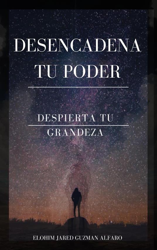 DESENCADENA TU PODER - ELOHIM JARED GUZMAN ALFARO - ebook