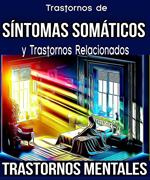 Trastornos de Síntomas Somáticos y Trastornos Relacionados. Trastornos Mentales.