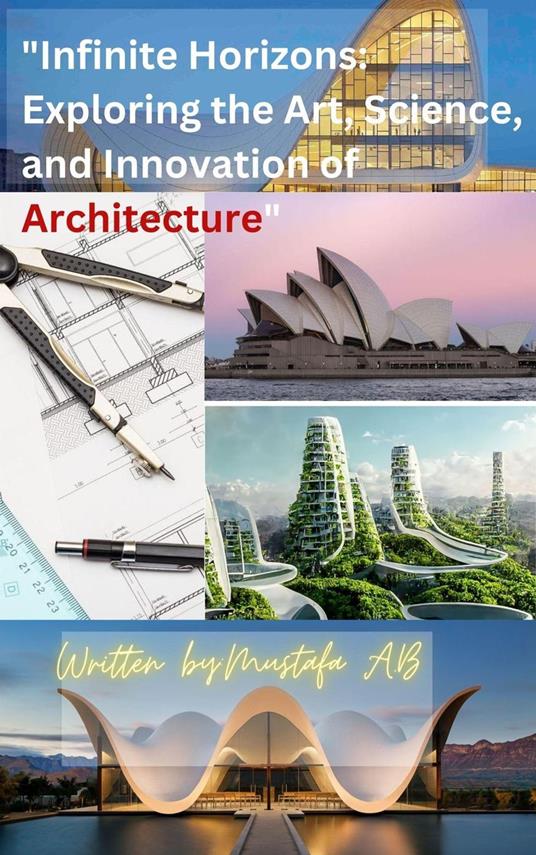 "Infinite Horizons: Exploring the Art, Science, and Innovation of Architecture"