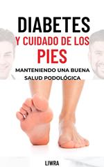 Diabetes y cuidado de los pies: Manteniendo una buena salud podológica