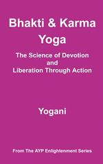 Bhakti & Karma Yoga - The Science of Devotion and Liberation Through Action