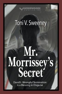 Mr. Morrissey's Secret: David's Wrongful Termination is a Blessing in Disguise - V Sweeney Toni - cover
