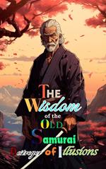 The Wisdom of the Old Samurai: Destroyer of Illusions