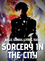 Sorcery in the City : Magic School LitRPG Isekai