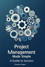 Project Management Made Simple: A Guide to Success