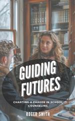 Guiding Futures: Charting a Career in School Counseling