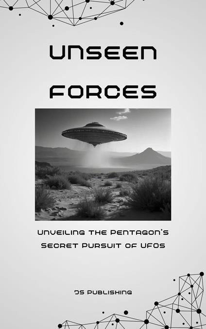 Unseen Forces: Unveiling the Pentagon's Secret Pursuit of UFOs