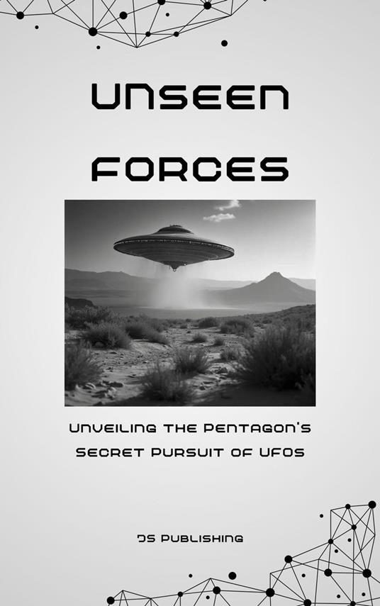 Unseen Forces: Unveiling the Pentagon's Secret Pursuit of UFOs