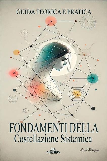 Fondamenti Della Costellazione Sistemica - Guida Teorica e Pratica - Leah Morgan - ebook