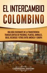 El intercambio colombino: Una guía fascinante de la transferencia transatlántica de personas, plantas, animales, ideas, recursos y otros entre América y Europa