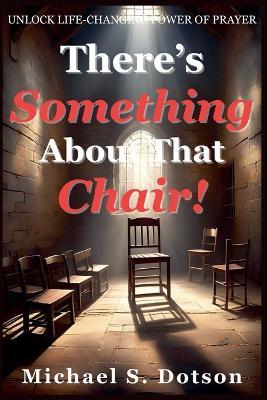 There's Something About That Chair! - Michael S Dotson - cover