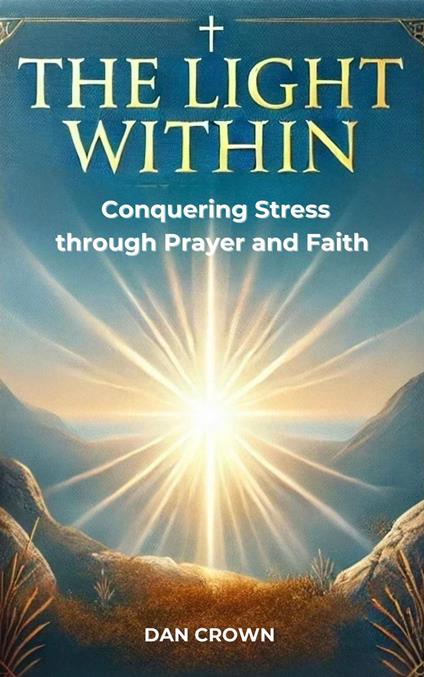 The Light Within: Conquering Stress through Prayer and Faith