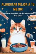 Alimentar Mejor a tu Mejor Comidas y Golosinas Fáciles y Nutritivas Para Gatos