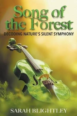 Song of the Forest: Decoding Nature's Silent Symphony - Sarah Blightley - cover