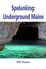 Spelunking: Underground Maine