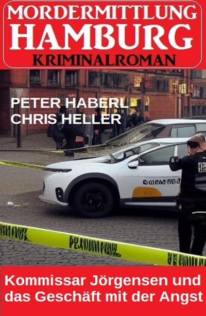 Kommissar Jörgensen und das Geschäft mit der Angst: Mordermittlung Hamburg Kriminalroman