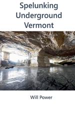 Spelunking: Underground Vermont