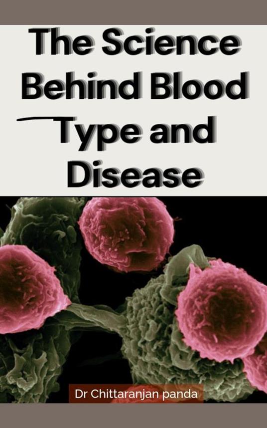 The Connection Between Blood Type and Diseases - Dr Chittaranjan Panda - ebook