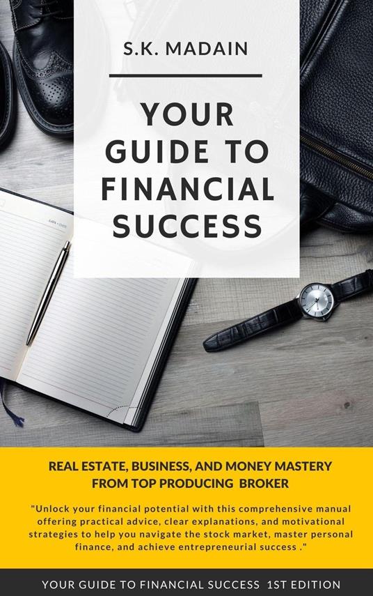 Your Guide to Financial Success: Real Estate, Business, and Money Mastery, The Financial Freedom Manua