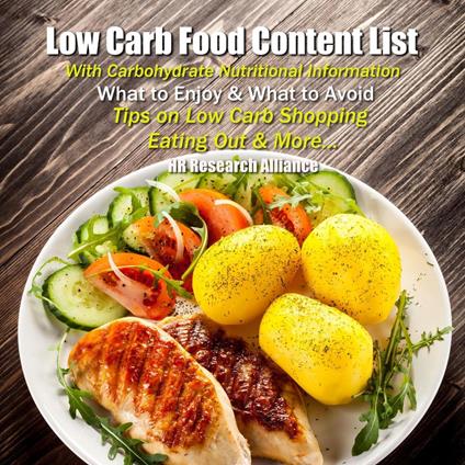 Low Carb Food Content List - With Carbohydrate Nutritional Information - What to Enjoy & What to Avoid - Tips on Low Carb Shopping Eating Out & More