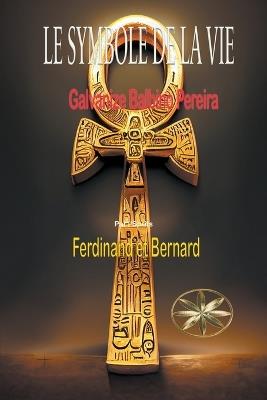 Le Symbole de la Vie - Gilvanize Balbino Pereira,Par L'Sprits Ferdinand Et Bernard - cover