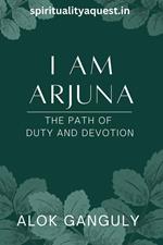 I am Arjuna - Path of Duty And Devotion