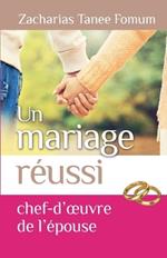 Un Mariage Reussi: Le Chef D'oeuvre de L'epouse