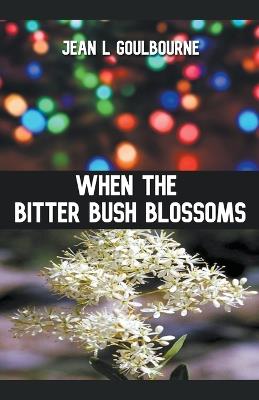 When the Bitter Bush Blossoms - Jean Goulbourne - cover