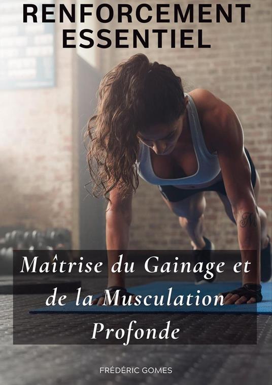 Renforcement Essentiel : Maîtrise du Gainage et de la Musculation Profonde