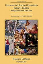 Frammenti di Gnosi ed Ermetismo nell'Arte Italiana d'ispirazione Cristiana