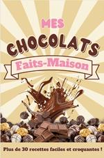 Mes chocolats fais-maison : Plus de 30 recettes faciles et croquantes