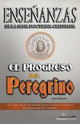 Enseñanzas de la Sana Doctrina Cristiana: El Progreso del Peregrino - Sermones Bíblicos - cover