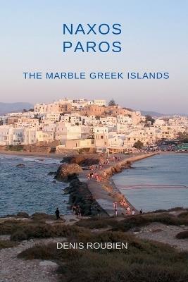 Naxos - Paros. The Marble Greek Islands - Denis Roubien - cover