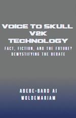 Voice to Skull (V2K) Technology: Fact, Fiction, and the Future? - Demystifying the Debate