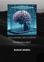 Dogmatic Mutation : From Physical To Digital