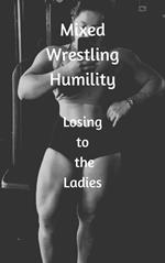 Mixed Wrestling Humility Losing to the Ladies