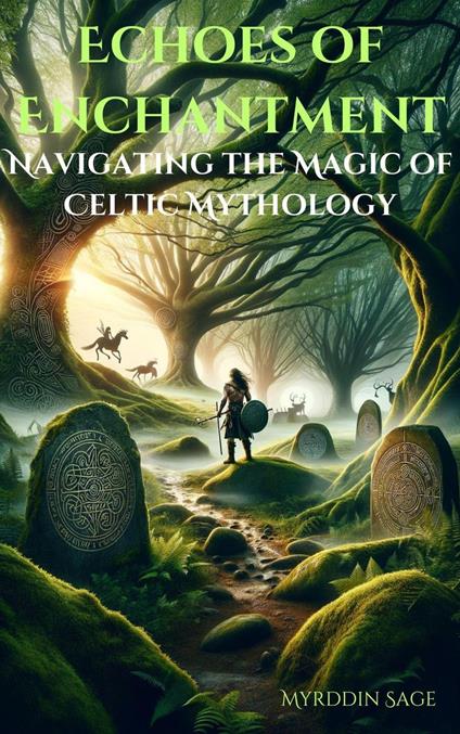Echoes of Enchantment: Navigating the Magic of Celtic Mythology