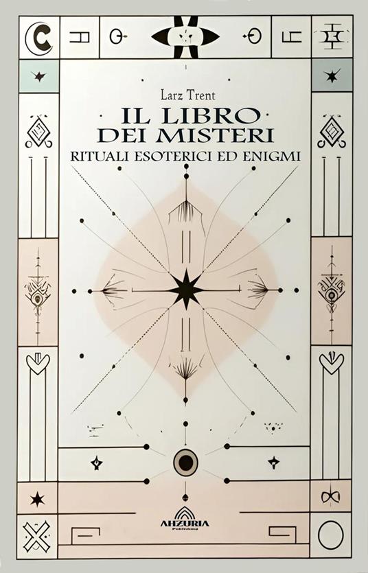 Il Libro dei Misteri - Rituali Esoterici ed Enigmi - Larz Trent - ebook