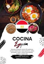 Cocina Egipcia: Aprenda a Preparar más de 35 Auténticas Recetas Tradicionales, desde Aperitivos, Platos Principales, Sopas y Salsas hasta Bebidas, Postres y mucho más