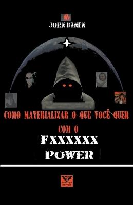 Como materializar lo que deseas con el fxxxxxx power - John Danen - cover