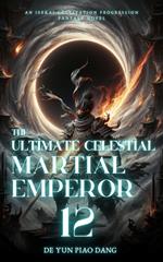 The Ultimate Celestial Martial Emperor: An Isekai Cultivation Progression Fantasy Novel