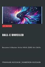 Dall-E Unveiled: Become A Master Artist With ZERO Art Skills