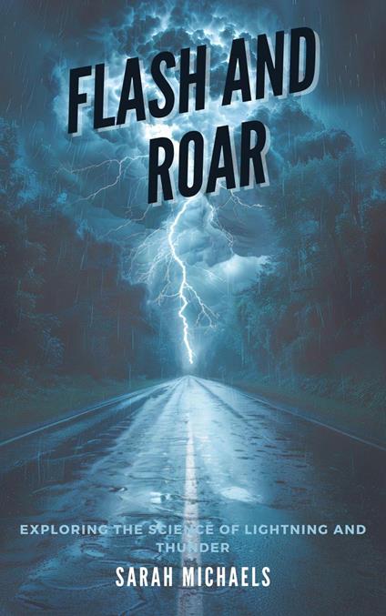 Flash and Roar: Exploring the Science of Lightning and Thunder - Sarah Michaels - ebook