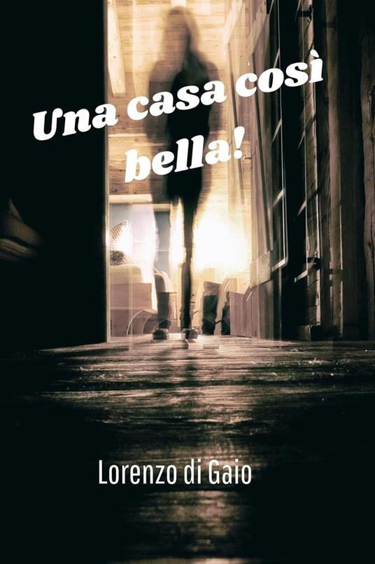 Una casa cosi bella! - Lorenzo di Gaio - ebook