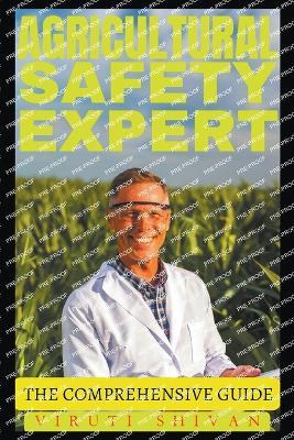 Agricultural Safety Expert - The Comprehensive Guide - Viruti Shivan - cover