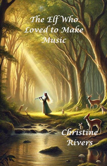 The Elf Who Loved to Make Music - Christine Rivers - ebook