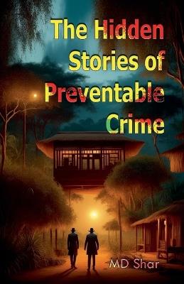 The Hidden Stories of Preventable Crime - Shar - cover