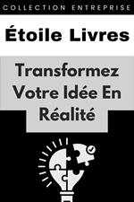 Transformez Votre Idée En Réalité