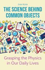 The Science Behind Common Objects: Grasping the Physics in Our Daily Lives