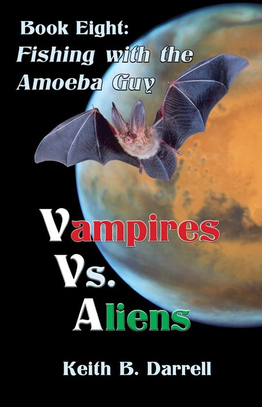 Vampires Vs. Aliens, Book Eight: Fishing with the Amoeba Guy - Keith B. Darrell - ebook